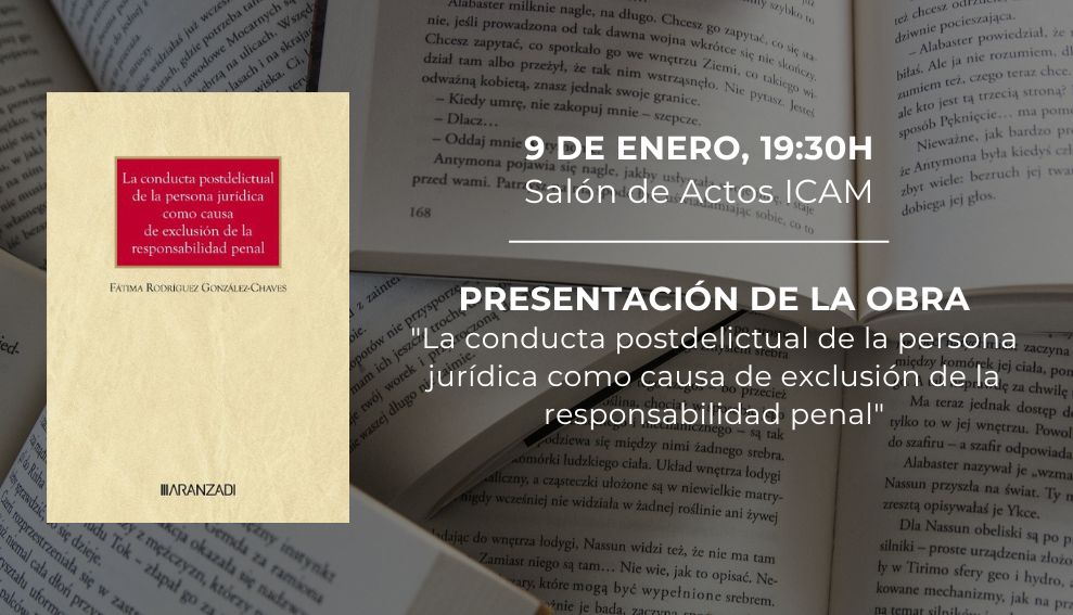 El día 9 de enero se presentará en el ICAM la obra “La conducta postdelictual de la persona jurídica como causa de exclusión de la responsabilidad penal”, de Fátima Rodríguez González-Chaves