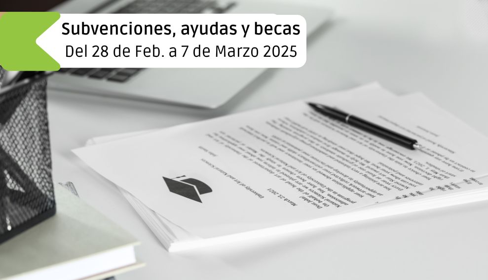 Subvenciones, ayudas y becas: Del 28 de febrero al 7 de marzo 2025