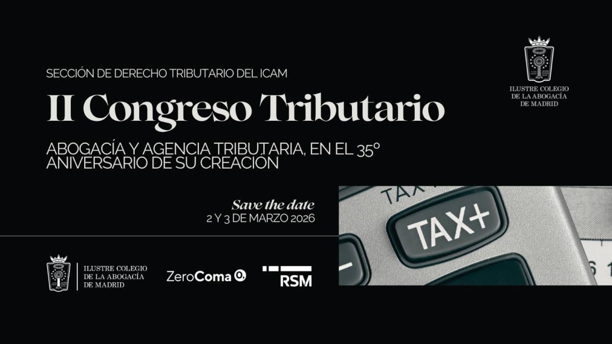 El ICAM organiza su II Congreso Tributario los días 2 y 3 de marzo para analizar los retos actuales y futuros de la fiscalidad