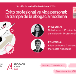 Sección de Iniciación Profesional – Éxito profesional vs. vida personal: la trampa de la abogacía moderna