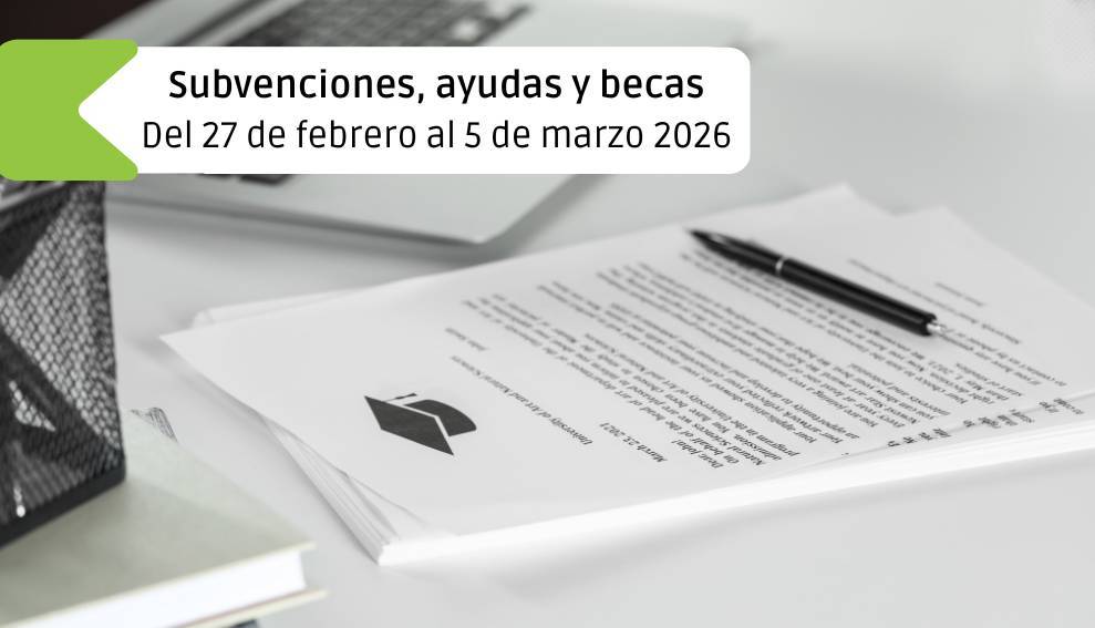 Subvenciones, ayudas y becas: Del 27 de febrero al 5 de marzo 2026