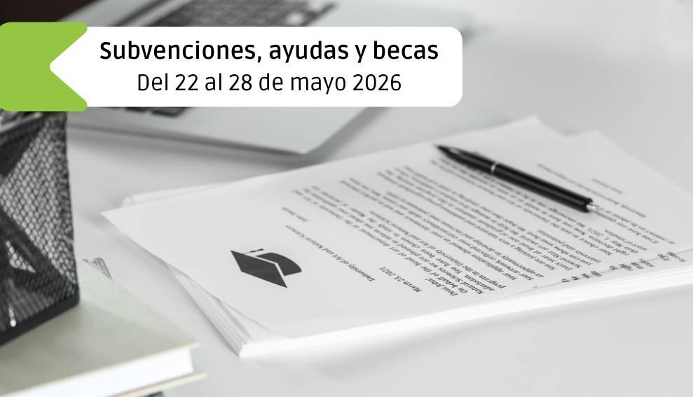 Subvenciones, ayudas y becas: Del 22 al 28 de mayo 2026