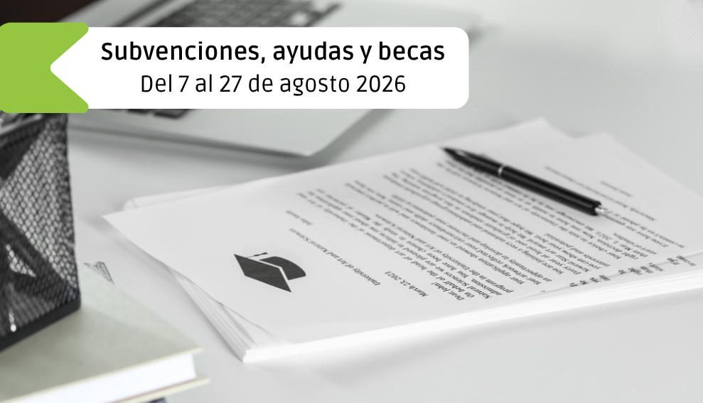 Subvenciones, ayudas y becas: Del 7 al 27 de agosto 2026
