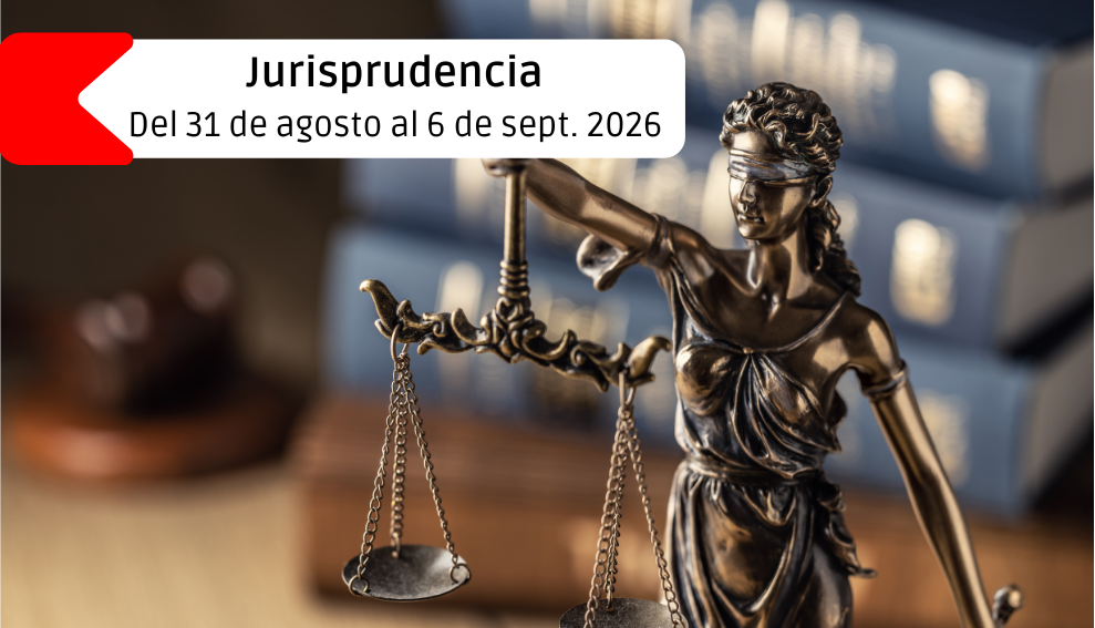Jurisprudencia y legislación – Del 31 de agosto al 6 de septiembre 2026