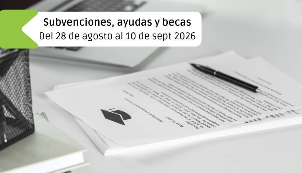 Subvenciones, ayudas y becas: Del 28 de agosto al 10 de septiembre 2026