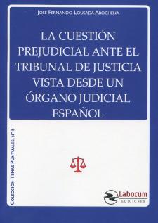 La cuestión prejudicial ante el Tribunal de Justicia vista desde un órgano judicial español